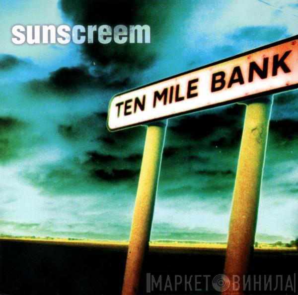  Sunscreem  - Ten Mile Bank