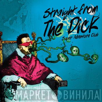 Super Adventure Club - Straight From The Dick