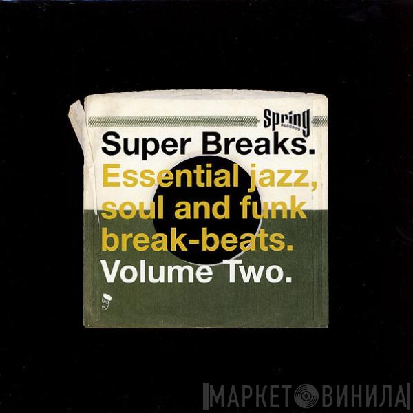  - Super Breaks. Essential Jazz, Soul And Funk Break-Beats. Volume Two