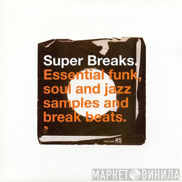  - Super Breaks. Essential Funk, Soul And Jazz Samples And Break Beats