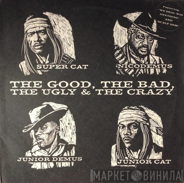 , Super Cat  , Junior Cat , Junior Demus  Nicodemus  - The Good, The Bad, The Ugly & The Crazy