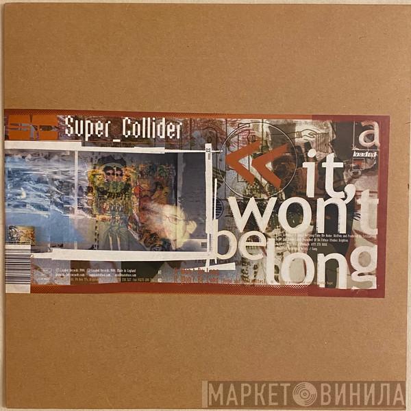 Super_Collider  - It Won't Be Long / Take Me Home