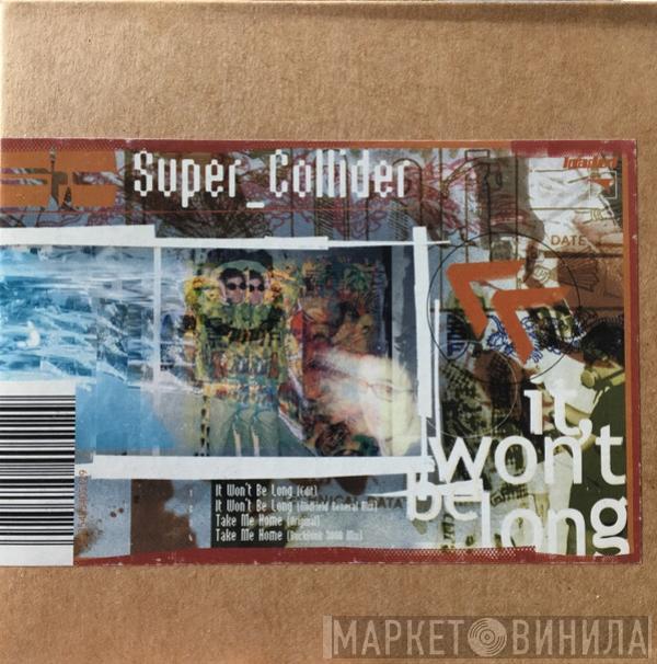  Super_Collider  - It Won't Be Long / Take Me Home