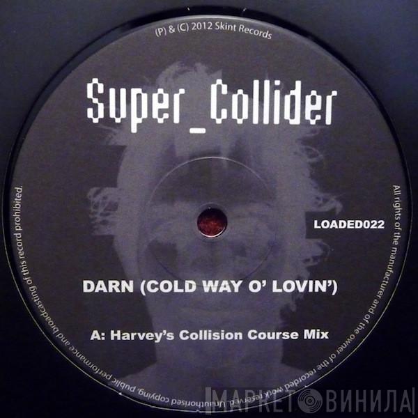  Super_Collider  - Darn (Cold Way O' Lovin')