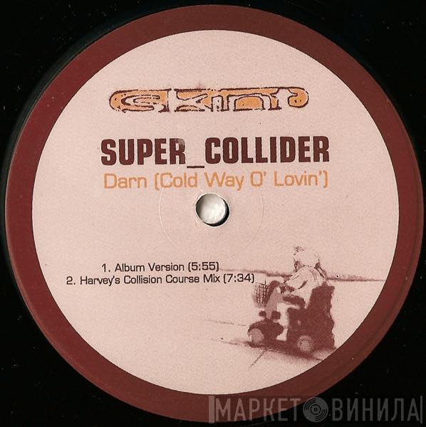  Super_Collider  - Darn (Cold Way O' Lovin')