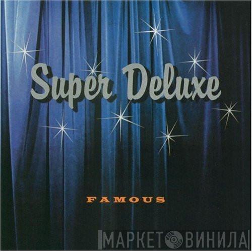 Super Deluxe - Famous