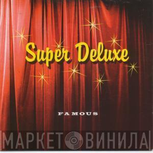 Super Deluxe - Famous