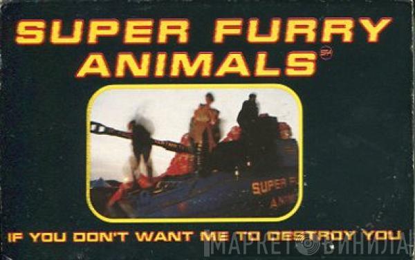  Super Furry Animals  - If You Don't Want Me To Destroy You