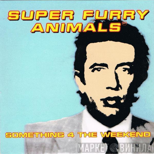 Super Furry Animals - Something 4 The Weekend
