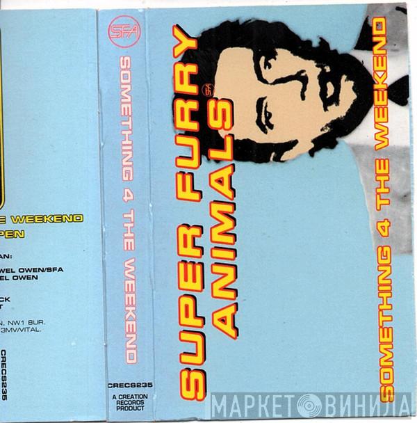 Super Furry Animals - Something 4 The Weekend