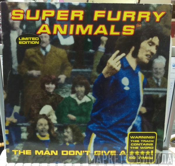  Super Furry Animals  - The Man Don't Give A Fuck