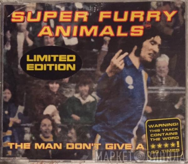  Super Furry Animals  - The Man Don't Give A Fuck