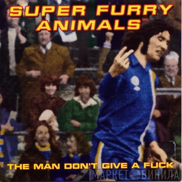 Super Furry Animals  - The Man Don't Give A Fuck