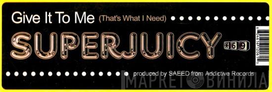 Super Juicy - Give It To Me (That's What I Need)