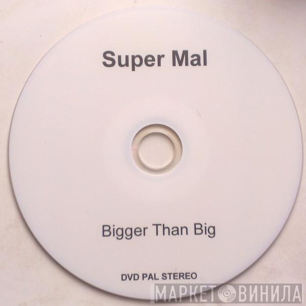  Super Mal  - Bigger Than Big