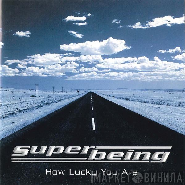 Superbeing - How Lucky You Are