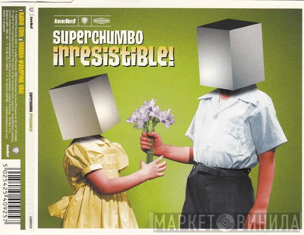  Superchumbo  - Irresistible!