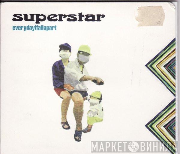 Superstar  - Every Day I Fall Apart