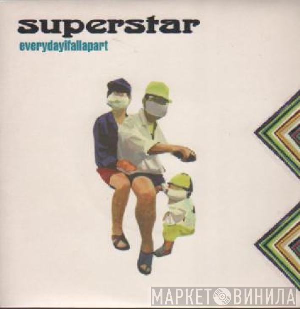 Superstar  - Every Day I Fall Apart
