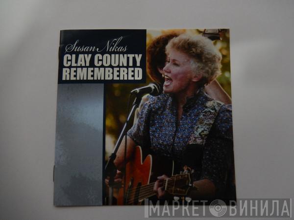Susan Nikas - Clay County Remembered