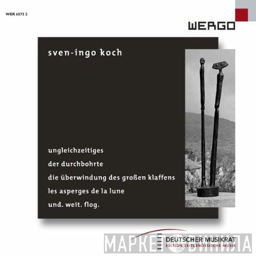 Sven-Ingo Koch - Ungleichzeitiges / Der Durchbohrte / Die Überwindung Des Großen Klaffens / Les Asperges De La Lune / Und. Weit. Flog.