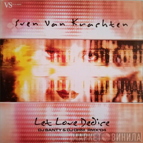 Sven Van Krachten - Let Love Dedice (DJ Santy & DJ Ohm Rmx '04)