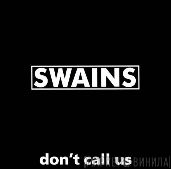 Swains - Don't Call Us