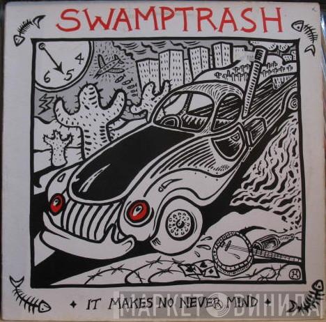 Swamptrash - It Makes No Never Mind
