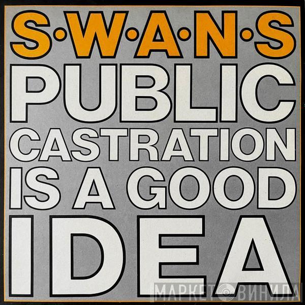 Swans - Public Castration Is A Good Idea