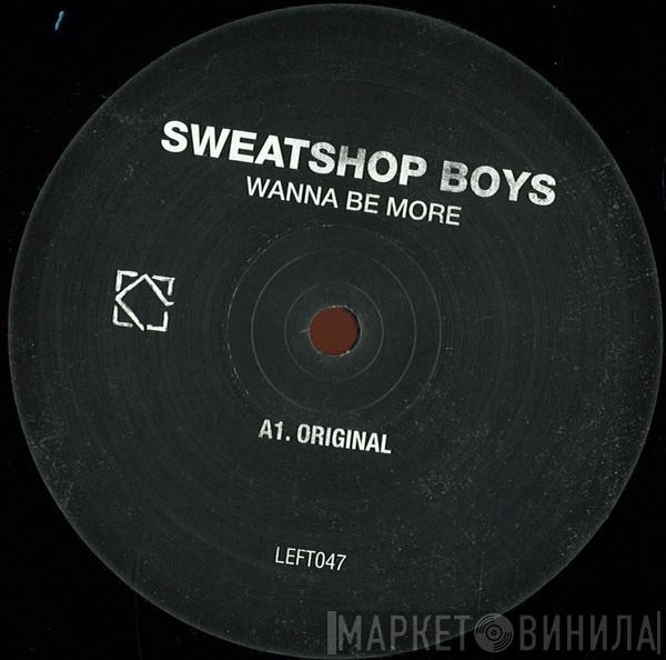 Sweatshop Boys  - Wanna Be More