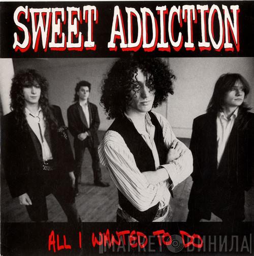 Sweet Addiction - All I Wanted To Do