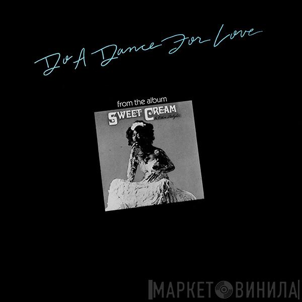 Sweet Cream - Do A Dance For Love