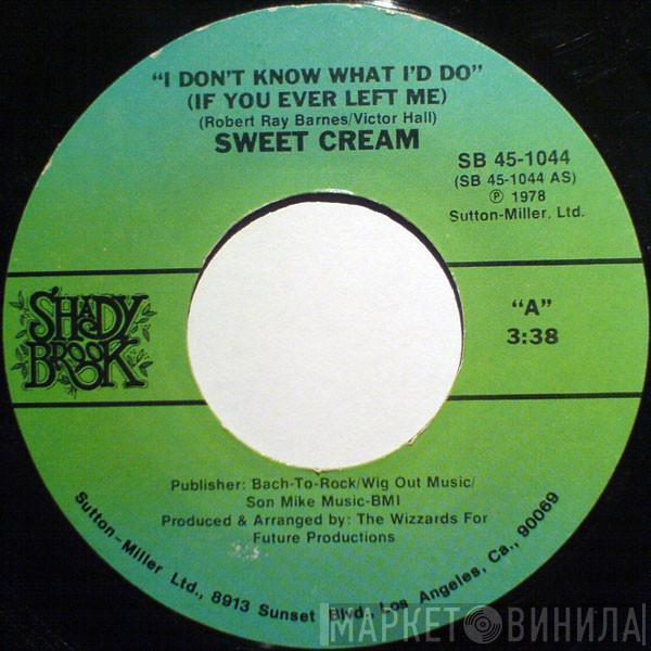 Sweet Cream - I Don't Know What I'd Do (If You Ever Left Me)