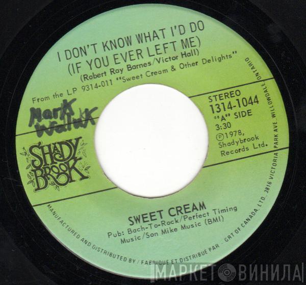 Sweet Cream - I Don't Know What I'd Do (If You Ever Left Me)