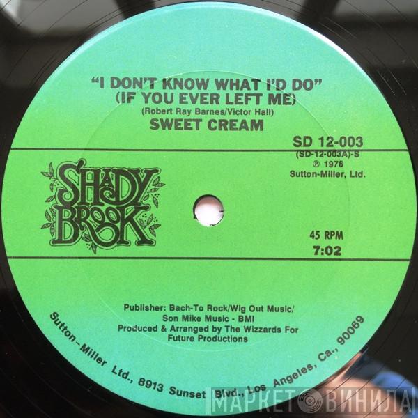  Sweet Cream  - I Don't Know What I'd Do (If You Ever Left Me)