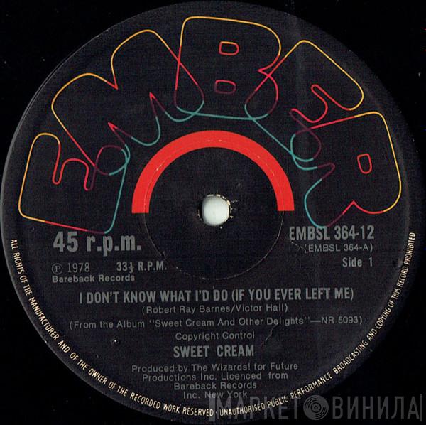 Sweet Cream - I Don't Know What I'd Do (If You Ever Left Me)