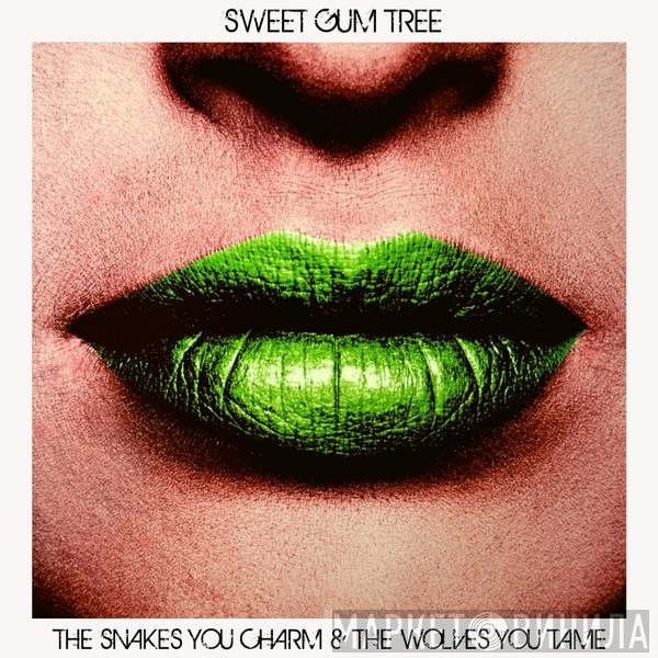 Sweet Gum Tree - The Snakes You Charm & The Wolves You Tame