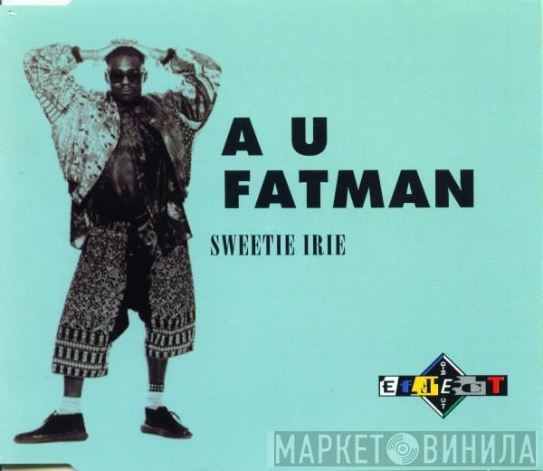  Sweetie Irie  - A U Fatman