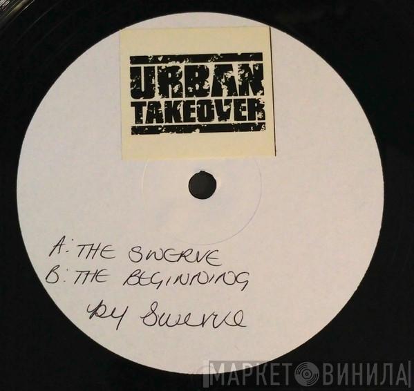 Swerve  - The Swerve / The Beginning (Urban Takeover)