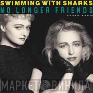 Swimming With Sharks - No Longer Friends