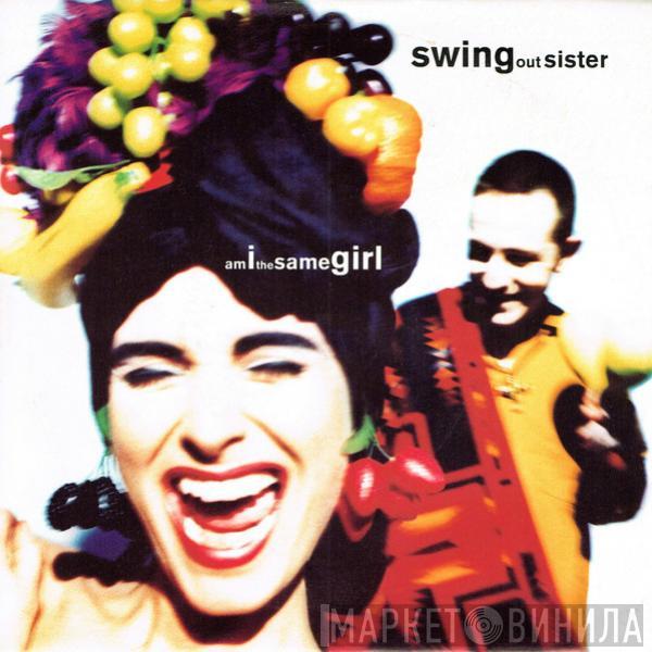 Swing Out Sister - Am I The Same Girl