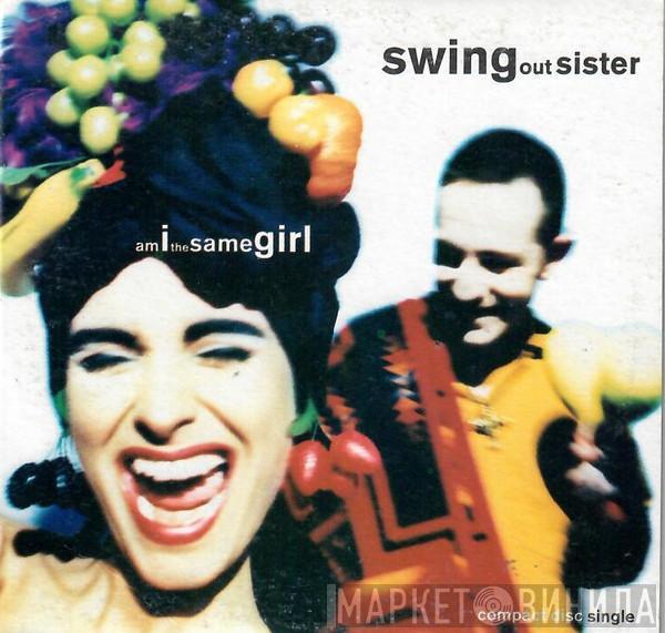  Swing Out Sister  - Am I The Same Girl