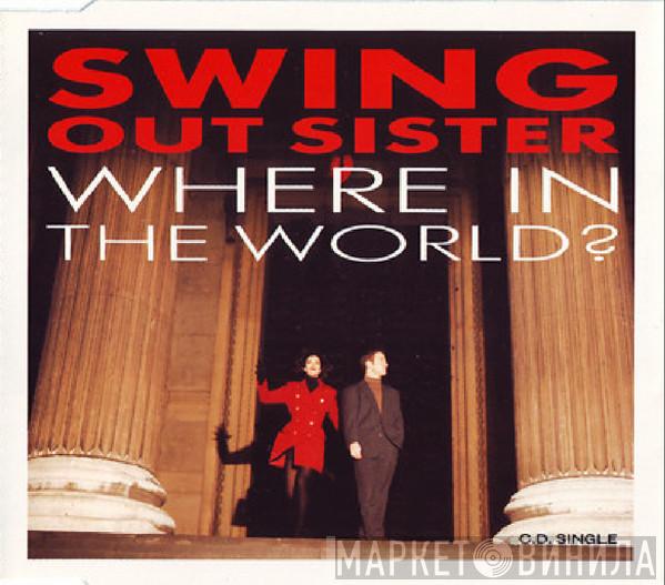 Swing Out Sister  - Where In The World?