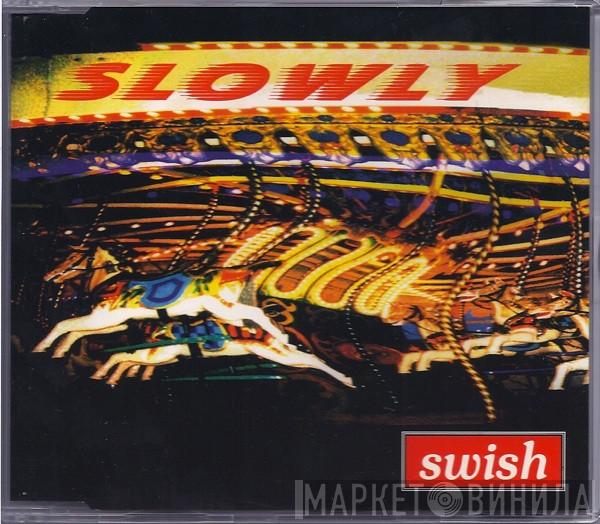 Swish  - Slowly