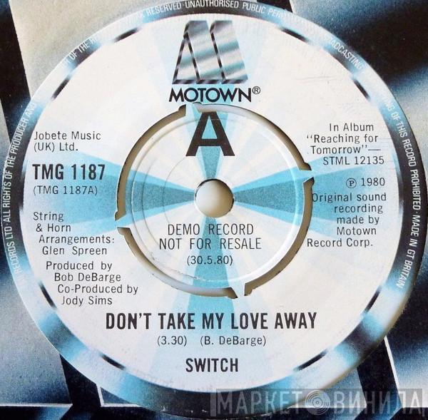 Switch  - Don't Take My Love Away