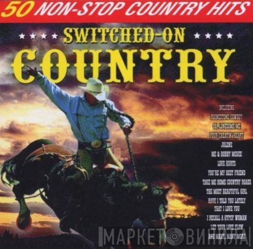  - Switched On Country: 50 Non-Stop Country Hits