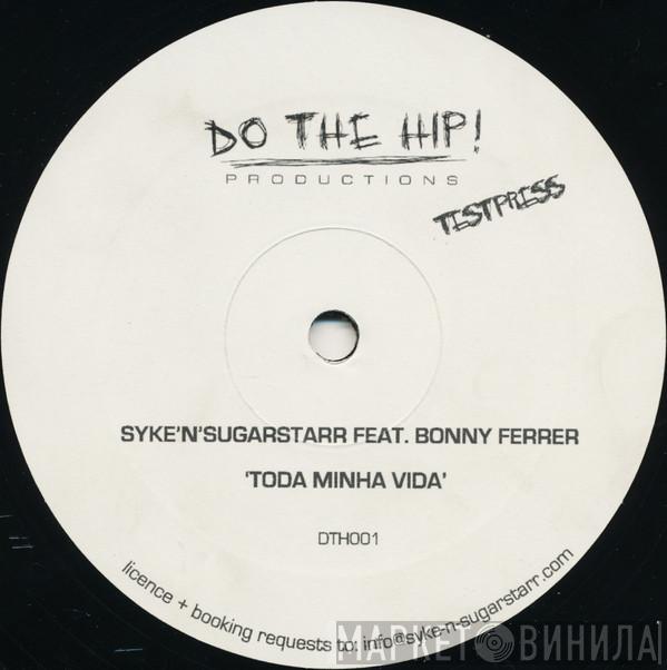 Syke 'n' Sugarstarr, Bonny Ferrer - Toda Minha Vida