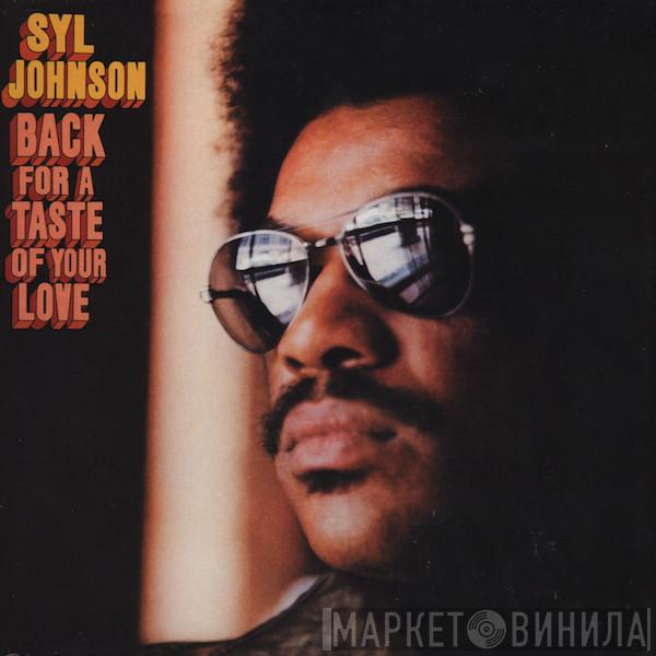  Syl Johnson  - Back For A Taste Of Your Love