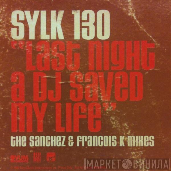  Sylk 130  - Last Night A DJ Saved My Life
