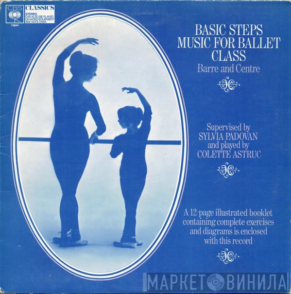 Sylvia Padovan, Colette Astruc - Basic Steps Music For Ballet Class (Barre And Centre)